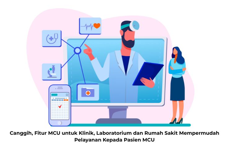 Fitur MCU untuk Klinik, Laboratorium dan Rumah Sakit mempermudah pelayanan kepada pasien MCU